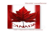 Identité canadienne Unité 1: Expression à l’identité canadienne.