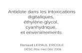 Antidote dans les intoxications digitaliques, éthylène-glycol, cyanhydrique, et envenimements Renaud LEPAUL ERCOLE DESC Réa med Déc 2006.