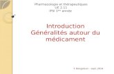 Introduction Généralités autour du médicament F. Bengeloun – sept. 2014 Pharmacologie et thérapeutiques UE 2.11 IFSI 1 ère année.