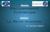Matière La Macro-économie Mr.Soufyan ROUSSI. Objectifs du cours Assurer une ouverture des étudiants sur les problèmes économiques Apporter les connaissances.