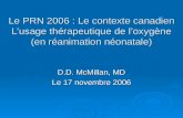 Le PRN 2006 : Le contexte canadien L’usage thérapeutique de l’oxygène (en réanimation néonatale) D.D. McMillan, MD Le 17 novembre 2006.