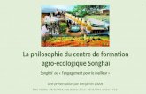 La philosophie du centre de formation agro-écologique Songhaï 1 Songhaï ou « l'engagement pour le meilleur » Une présentation par Benjamin LISAN Date création.