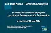 Le Forem Namur – Direction Employeur Le service des conseillers employeurs Les aides à l’embauche et à la formation Associ’Actif 22 mai 2014 Didier Wiame,