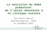 La nutrition du bébé prématuré: de l’unité néonatale à la clinique externe Dre Edith Massé Néonatologiste, CHUS 22 novembre 2013.