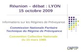Réunion – débat : LYON 15 octobre 2009 Informations sur les Régimes de Prévoyance Commission Nationale Paritaire Technique du Régime de Prévoyance Convention.