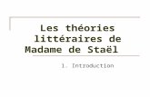 Les théories littéraires de Madame de Staël 1. Introduction.