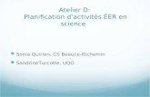 Atelier D: Planification d’activités ÉÉR en science Sonia Quirion, CS Beauce-Etchemin SandrineTurcotte, UQO.