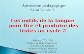 Les outils de la langue pour lire et produire des textes au cycle 2 Mylène EYQUEM Maître de Conférences en Sciences du langage Université de La Réunion.