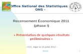 RE20111 Office National des Statistiques – ONS - Recensement Économique 2011 (phase I) « Présentation de quelques résultats préliminaires » - FCE, Alger.