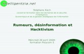 Rumeurs, désinformation et Hacktivism Rumeurs, désinformation et Hacktivism Stéphane Koch conseil et formation dans les domaines de la sécurité, l'intelligence.