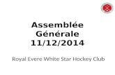 Royal Evere White Star Hockey Club Assemblée Générale 11/12/2014.
