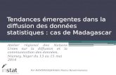 Tendances émergentes dans la diffusion des données statistiques : cas de Madagascar Atelier régional des Nations Unies sur la diffusion et la communication.