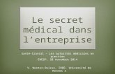 Le secret médical dans l’entreprise V. Wester-Ouisse, IODE, Université de Rennes I Santé-travail – Les autorités médicales en question EHESP, 28 novembre.