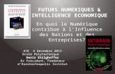 FUTURS NUMERIQUES & INTELLIGENCE ECONOMIQUE En quoi le Numérique contribue à l’Influence des Nations et des Entreprises? AIE 4 Décembre 2013 Ecole Polytechnique.