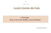 Lycée Comte de Foix Andorre Vendredi 27 avril 2012 François Morin L’Europe face à la crise dettes souveraines.