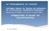 Inégalités d’accès et racialisation Université d’Ottawa, les 10 et 11 avril 2014 Dr Alain Ngouem La francophonie au travail Colloque annuel du Centre de.