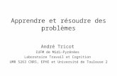 Apprendre et résoudre des problèmes André Tricot IUFM de Midi-Pyrénées Laboratoire Travail et Cognition UMR 5263 CNRS, EPHE et Université de Toulouse 2.