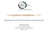« A quelles conditions… ? » Typologie des buts et tentative de grammaire Patrick Picard Centre Alain Savary Institut Français de l’Education ENS de Lyon.