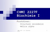 CHMI 2227 - E.R. Gauthier, Ph.D. 1 CHMI 2227F Biochimie I Protéines: - Structure secondaire - Hélice alpha.