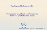 IAEA International Atomic Energy Agency Conception et utilisation d’enceintes blindées (installations fixes) Jour 5 – Présentation 5 Radiographie industrielle.