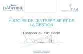 Cours d’HEG – février 2012 Université Paris Dauphine HISTOIRE DE L’ENTREPRISE ET DE LA GESTION Financer au XX e siècle.