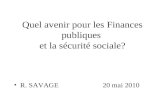 Quel avenir pour les Finances publiques et la sécurité sociale? R. SAVAGE20 mai 2010.