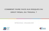 COMMENT FAIRE FACE AUX RISQUES DU DROIT PENAL DU TRAVAIL ? FEP Île-de-France – 28 novembre 2014.