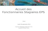 Accueil des Fonctionnaires Stagiaires EPS Tours Jeudi 18 septembre 2014 Inspection Pédagogique Régionale d’ E.P.S. Académie d’Orléans-Tours.