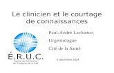 Paul-André Lachance, Urgentologue Cité de la Santé Le clinicien et le courtage de connaissances 6 décembre 2004.