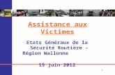11 Assistance aux Victimes Etats Généraux de la Sécurité Routière – Région Wallonne 15 juin 2012.