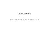 Lightscribe Brossard jeudi le 16 octobre 2008. LightScribe est une technologie qui offre aussi bien au grand public qu'au professionnel un moyen simple.