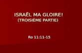 ISRAËL MA GLOIRE! (TROISIÈME PARTIE) Ro 11:11-15.
