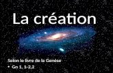 La création Selon le livre de la Genèse Gn 1, 1-2,2.