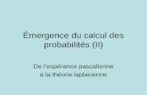 Émergence du calcul des probabilités (II) De l’espérance pascalienne à la théorie laplacienne.
