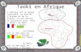 Taoki en Afrique L’Afrique est un grand continent, au Sud de l’Europe et de la France. Il est divisé en plusieurs pays. Pour y aller, on doit prendre.