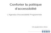 1 L’Agenda d’Accessibilité Programmée 19 septembre 2014 Conforter la politique d’accessibilité.