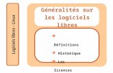 Logiciels libres - Linux Généralités sur les logiciels libres ➔ Définitions ➔ Historique ➔ Les licences.