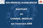 1 SOU MEDICAL Groupe MACSF RAPPORT du CONSEIL MEDICAL sur l'exercice 2005.