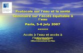 Accès à l’eau et accès à l’information Protocole sur l'eau et la santé Séminaire sur l’accès équitable à l’eau Paris, 5-6 July 2007 ----- Pierre Chantrel.