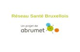 Réseau Santé Bruxellois. Création de l’asbl en 2004 Désir de collaboration o hôpitaux publics, privés, universitaires o Associations de MG de Bruxelles.