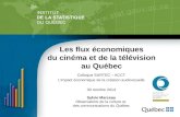 Les flux économiques du cinéma et de la télévision au Québec Colloque SARTEC – ACCT L’impact économique de la création audiovisuelle 30 octobre 2014 Sylvie.