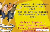 Le samedi 17 novembre, la fondation JAE a fêté ses 15 ans au palais du commerce de Lyon avec Orient’Esp@ce : Une journée pour faire décoller ton orientation.