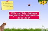 Les incontournables Les thématiques Les + Isle d’Abeau Ville de l’Isle d’Abeau Programme d’animations 2013-2014 Ville de l’Isle d’Abeau Programme d’animations.