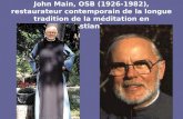 John Main, OSB (1926-1982), restaurateur contemporain de la longue tradition de la méditation en christianisme.