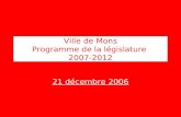 Ville de Mons Programme de la législature 2007-2012 21 décembre 2006.