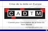 Crise de la dette en Europe Comité pour l'Annulation de la Dette du Tiers Monde  - myriam@cadtm.org .