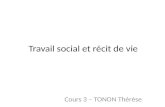 Travail social et récit de vie Cours 3 – TONON Thérèse.