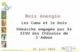 Bois énergie Les Cuma et le bois Démarche engagée par le SIVU des Chênaies de l’Adour 2 avril 2015 SIVU des Chênaies de l’Adour.