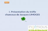I. Présentation du trèfle chanceux de Jacques LIMOGES Etape 1.