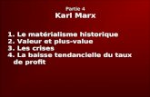 Partie 4 Karl Marx 1. Le matérialisme historique 2. Valeur et plus-value 3. Les crises 4. La baisse tendancielle du taux de profit.